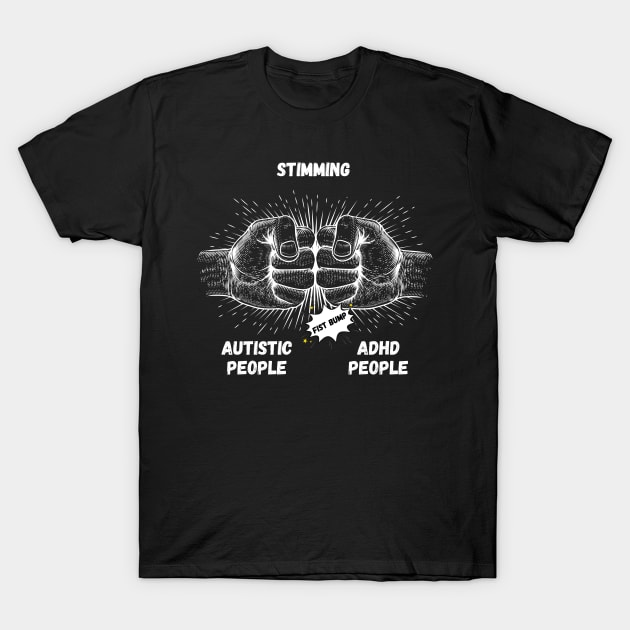 Autism Memes Stimming Autistic People ADHD People Fist Bump THE SAME Coping Mechanisms T-Shirt by nathalieaynie